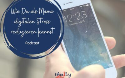 Wie Du als Mama digitalen Stress reduzieren kannst