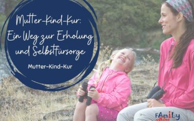 Mutter-Kind-Kur: ein Weg zur Erholung & Selbstfürsorge