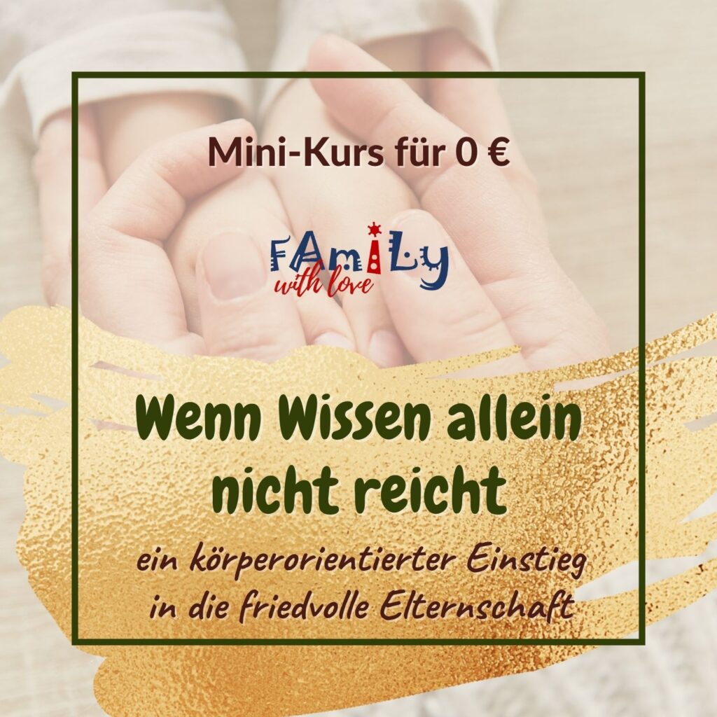 Minikurs für 0€: Wenn Wissen nicht reicht – ein körperorientierter Einstieg in die friedvolle Elternschaft